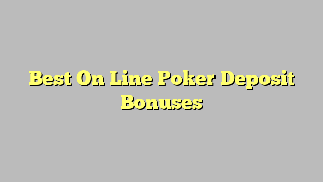 Best On Line Poker Deposit Bonuses