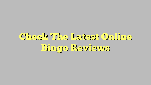 Check The Latest Online Bingo Reviews