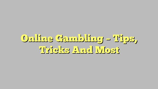 Online Gambling – Tips, Tricks And Most