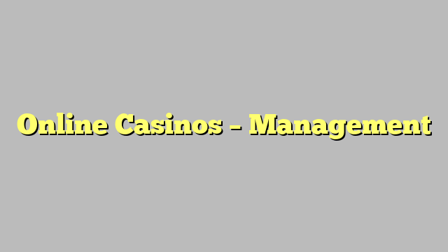 Online Casinos – Management