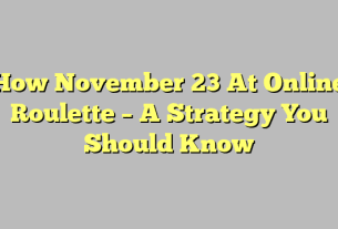 How November 23 At Online Roulette – A Strategy You Should Know