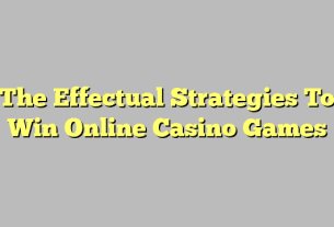 The Effectual Strategies To Win Online Casino Games