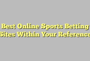 Best Online Sports Betting Sites Within Your Reference