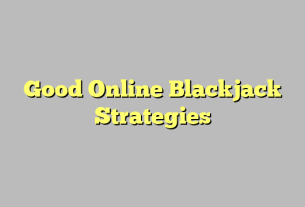 Good Online Blackjack Strategies